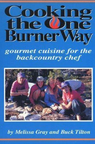 Cooking the One Burner Way: Great Cuisine for the Backcountry Chef